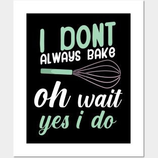 I don't always bake oh wait yes i do Posters and Art